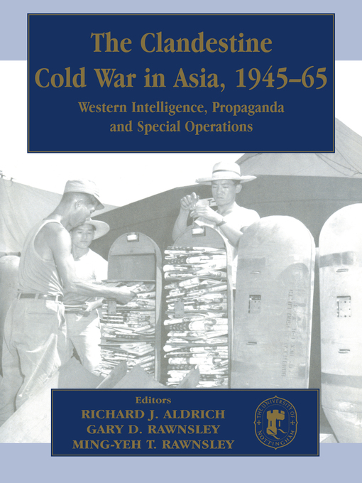 Title details for The Clandestine Cold War in Asia, 1945-65 by Richard J. Aldrich - Available